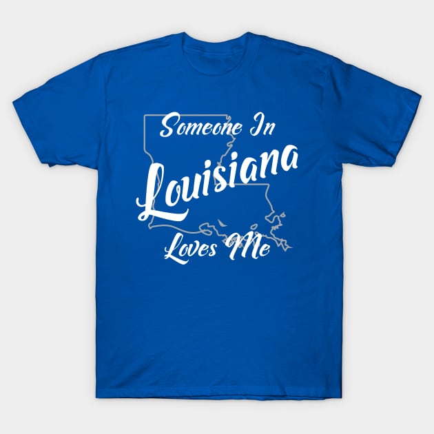 Someone In Louisiana Loves Me T-Shirt by jutulen